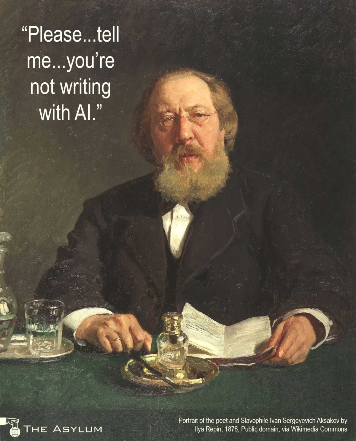 “Please...tell me...you’re not writing with AI.” Portrait of the poet and Slavophile Ivan Sergeyevich Aksakov by Ilya Repin, 1878, Public domain, via Wikimedia Commons